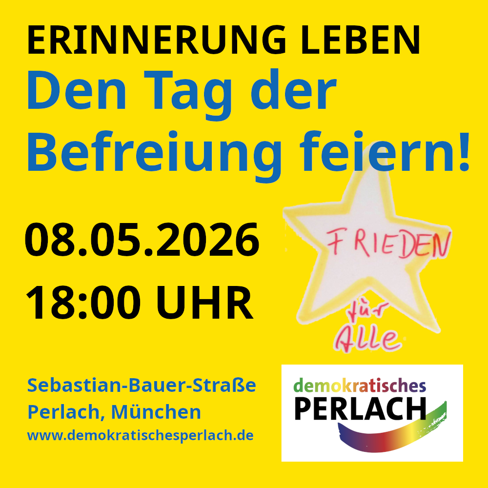 Sharepic, gelbes Quadrat. Text in blauer und schwarzer Schrift: "Erinnerung leben Den Tag der Befreiung feiern! 08.05.2026 18:00 Uhr Sebastian-Bauer-Straße Perlach, München" Rechts ein handgemalter Stern auf dem handschriftlich steht: "Frieden für Alle" Unten rechts das Logo von "demokratisches Perlach".