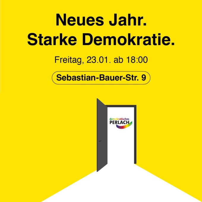 Grafik. Auf gelben Hintergrund eine silisierte offene Tür. In der Türe das Logo von "demokratisches Perlach". Darüber der Text "Neues Jahr. Starke Demokratie.", "Freitag 23.01. ab 18:00", "Sebastian-Bauer-Str. 9"