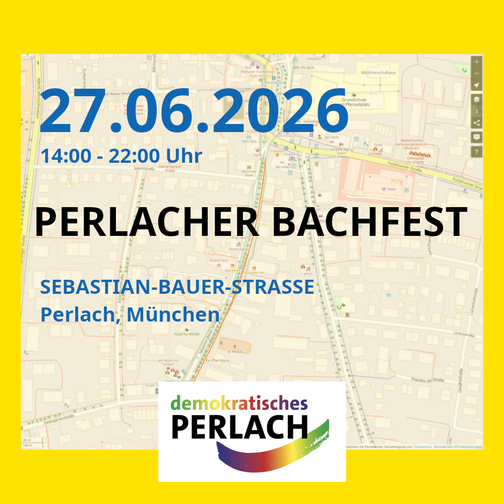 Sharepic, gelbes Quadrat. Hintergrund ist der Screenshot einer Karte von Openstreetmap, der die Sebastian-Bauer-Strasse in Perlach zeigt. Darüber steht in großer Schrift: "27.06.2026 14:00-22:00 Uhr Perlacher Bachfest Sebastian-Bauer-Strasse Perlach, München". Am unteren Rand das Logo von "demokratisches Perlach".