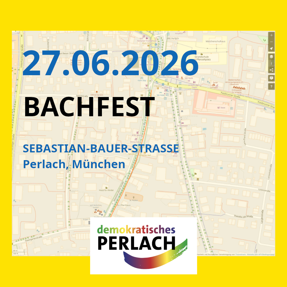 Sharepic, gelbes Quadrat. Hintergrund ist der Screenshot einer Karte von Openstreetmap, der die Sebastian-Bauer-Strasse in Perlach zeigt. Darüber steht in großer Schrift: "27.06.2026 Bachfest Sebastian-Bauer-Strasse Perlach, München". Am unereren Rand das Logo von "demokratisches Perlach".