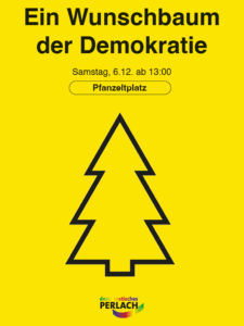 Grafik. Auf gelben Hintergrund ein silisierter Tannenbaum. Darunter das Logo von "demokratisches Perlach". Darüber der Text "Ein Wunschbaum der Demokratie", "Samstag 6.12. ab 13:00", "Pfanzeltplatz"