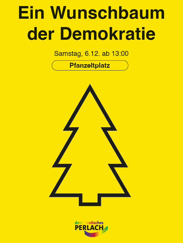 Grafik. Auf gelben Hintergrund ein silisierter Tannenbaum. Darunter das Logo von "demokratisches Perlach". Darüber der Text "Ein Wunschbaum der Demokratie", "Samstag 6.12. ab 13:00", "Pfanzeltplatz"