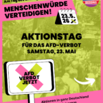 Grafik in Gelb-, Pink- und Grüntönen mit Demonstrationsszene im Hintergrund. Oben steht: „Am Tag des Grundgesetzes MENSCHENWÜRDE VERTEIDIGEN!“. Daneben ein Kalender-Icon mit „23.5.26“. Zentral: „AKTIONSTAG FÜR DAS AFD-VERBOT SAMSTAG, 23. MAI“. Unten: „Aktionen in ganz Deutschland Über 70 Bündnisorgas Plane eine Aktion in deiner Stadt!“. Logos „AFD VERBOT JETZT“ und „AUFSTEHEN GEGEN RASSISMUS“.