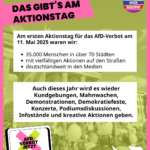 Grafik mit Demonstrationsszene im Hintergrund und farbigen Textfeldern. Überschrift: „DAS GIBT’S AM AKTIONSTAG“. Text: „Am ersten Aktionstag für das AfD-Verbot am 11. Mai 2025 waren wir: • 35.000 Menschen in über 70 Städten • mit vielfältigen Aktionen auf den Straßen • deutschlandweit in den Medien“. Darunter: „Auch dieses Jahr wird es wieder Kundgebungen, Mahnwachen, Demonstrationen, Demokratiefeste, Konzerte, Podiumsdiskussionen, Infostände und kreative Aktionen geben.“ Logo „AUFSTEHEN GEGEN RASSISMUS“.