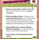 Grafik mit Demonstrationshintergrund und großem Textfeld. Überschrift: „WIE MACHST DU MIT?“. Aufgelistet: „• Nimm an einer Aktion in deiner Stadt teil – Alle Termine findest du bald auf www.afd-verbot.jetzt • Plane eine eigene Aktion – Schreib uns an kontakt@afd-verbot.jetzt und wir tragen deine Aktion auf unserer Terminseite ein. Nutze unsere Sharepic-Vorlagen (Download auf der Website) zur Ankündigung auf Social Media. • Zeige Solidarität bei unserer digitalen Mitmach-Kampagne – Vorlage runterladen, Statement auf Social Media posten • Teile, reposte und kommentiere diesen Aufruf!“ Logo „AUFSTEHEN GEGEN RASSISMUS“.